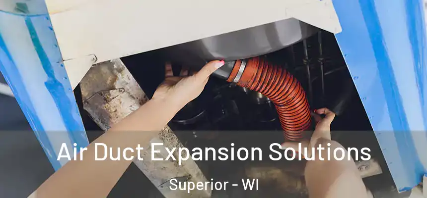 Air Duct Expansion Solutions Superior - WI