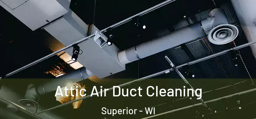  Attic Air Duct Cleaning Superior - WI