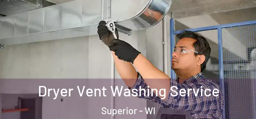  Dryer Vent Washing Service Superior - WI