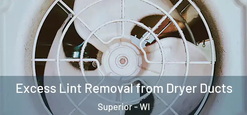  Excess Lint Removal from Dryer Ducts Superior - WI
