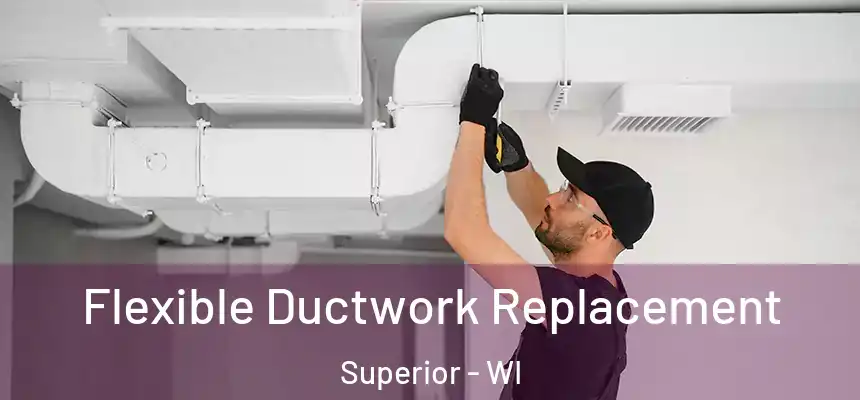  Flexible Ductwork Replacement Superior - WI
